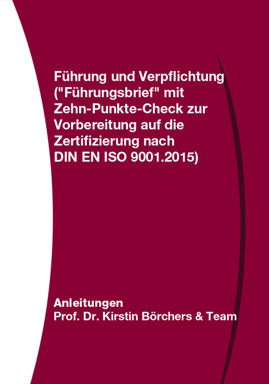 Führung und Verpflichtung ("Führungsbrief" mit Zehn-Punkte-Check zur Vorbereitung auf die Zertifizierung nach DIN EN ISO 9001.2015)